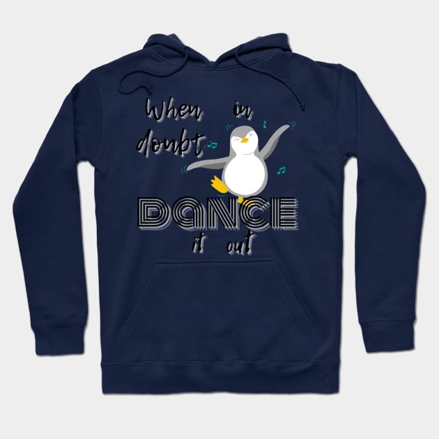 When in doubt dance it out Hoodie by MGuyerArt